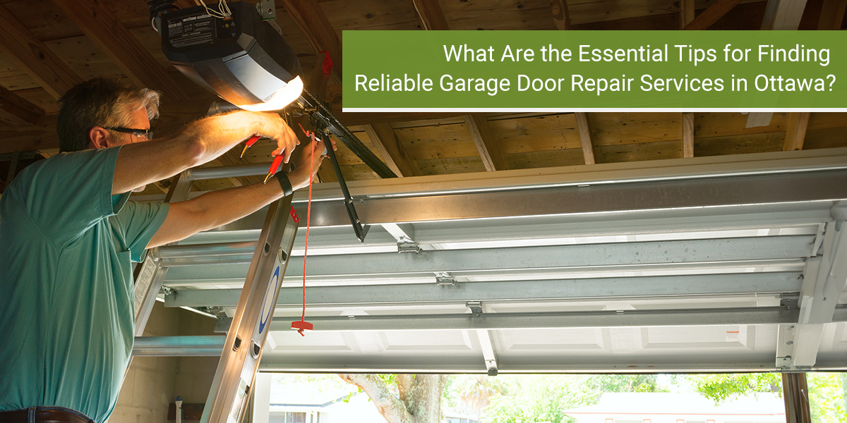 Essential Tips for Finding Reliable Garage Door Repair Services in Ottawa