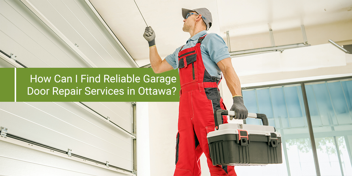 How Can I Find Reliable Garage Door Repair Services in Ottawa