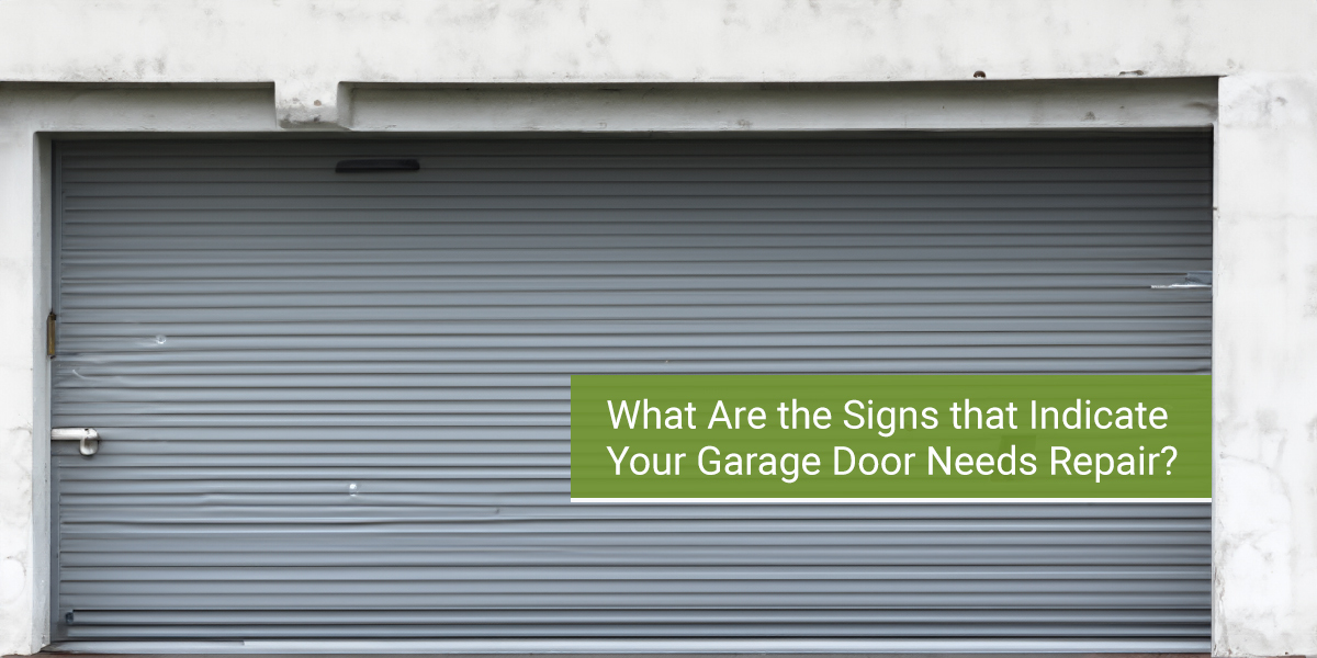 What Are the Signs that Indicate Your Garage Door Needs Repair