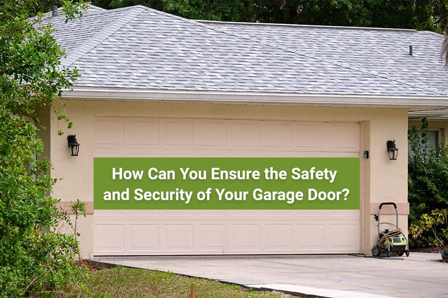 How Can You Ensure the Safety and Security of Your Garage Door