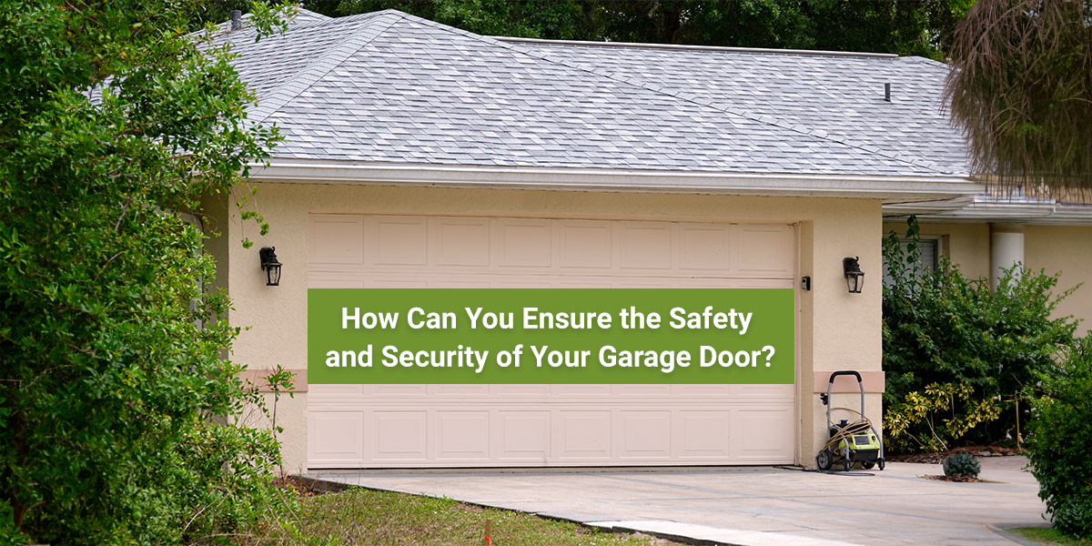 How Can You Ensure the Safety and Security of Your Garage Door